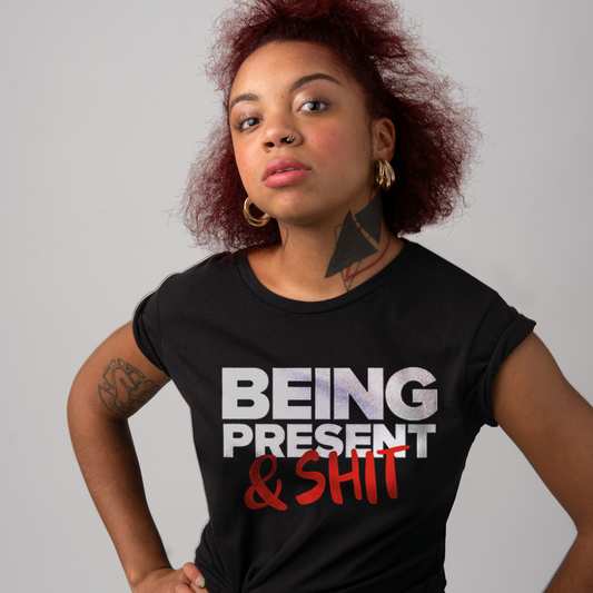 Being Present & Shit